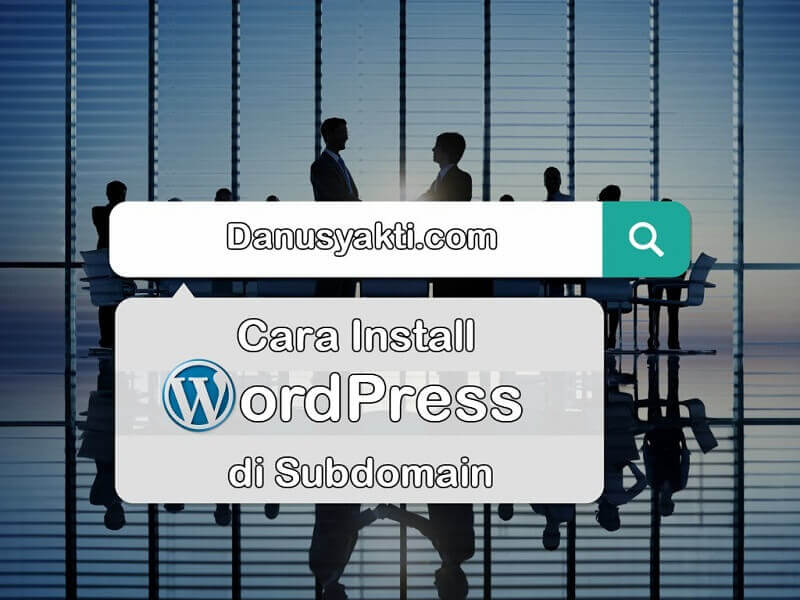 Tutorial Cara Install WordPress di Subdomain